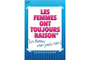 LES FEMMES ONT TOUJOURS RAISON, LES HOMMES N'ONT JAMAIS TORT