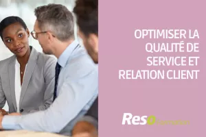 OPTIMISER LA QUALITE DE SERVICE ET RELATION CLIENT