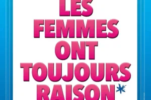 LES FEMMES ONT TOUJOURS RAISON*