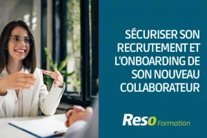 SECURISER SON RECRUTEMENT ET LE ONBOARDING DE SON NOUVEAU COLLABORATEUR