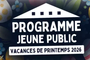 Programme jeune public – Vacances de Printemps 2026
