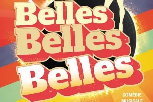 Belles, belles, belles - Comédie Musicale