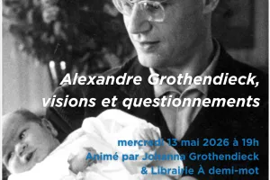 CAFÉ SCIENTIFIQUE : ALEXANDRE GROTHENDIECK, VISIONS ET QUESTIONNEMENTS