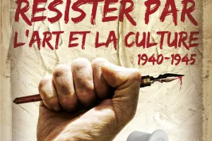 Résister par l'Art et la Culture 1940-1945