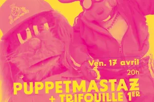 Puppetmastaz + Trifouille 1er