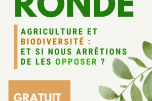Table ronde "Agriculture et Biodiversité : et si nous arrêtions de les opposer ?"